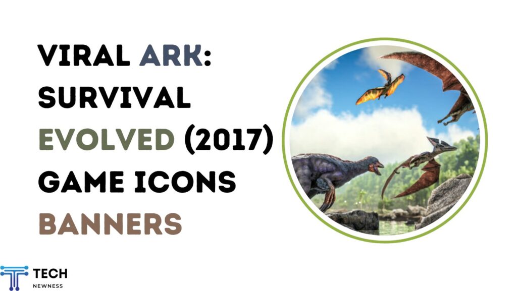 Viral Ark Survival Evolved (2017) Game Icons Banners