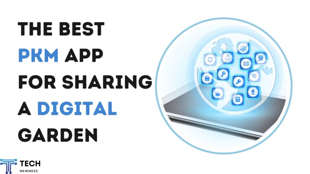 Best PKM App for Sharing a Digital Garden