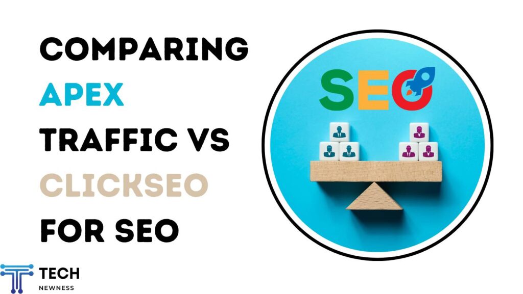 Overview of Comparing Apex Traffic vs Clickseo for SEO in 2024