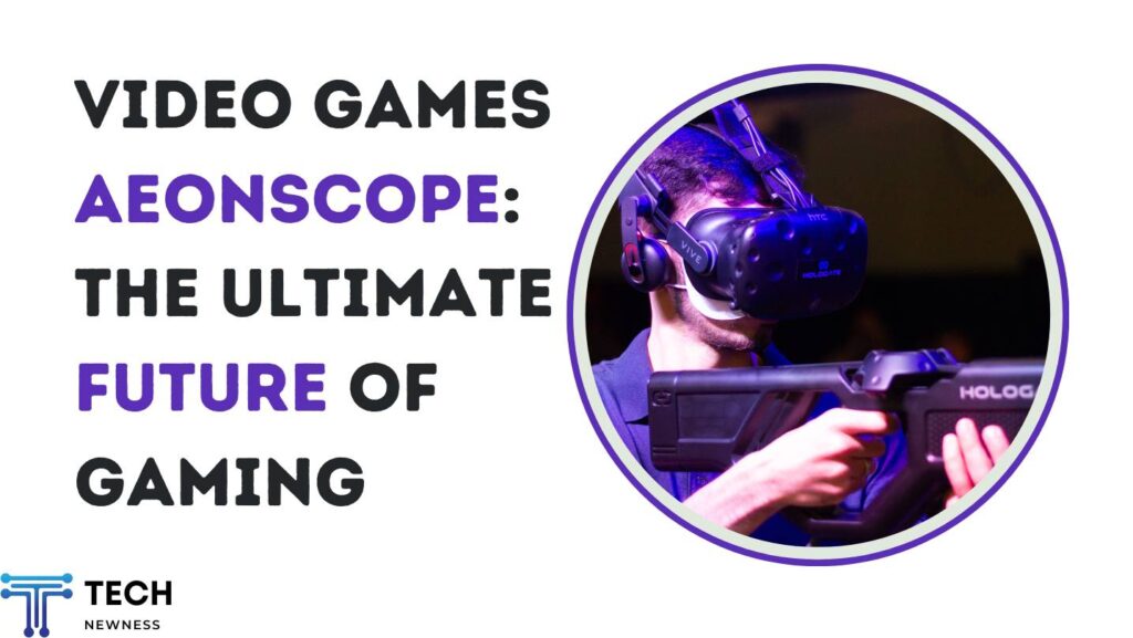 Video Games Aeonscope