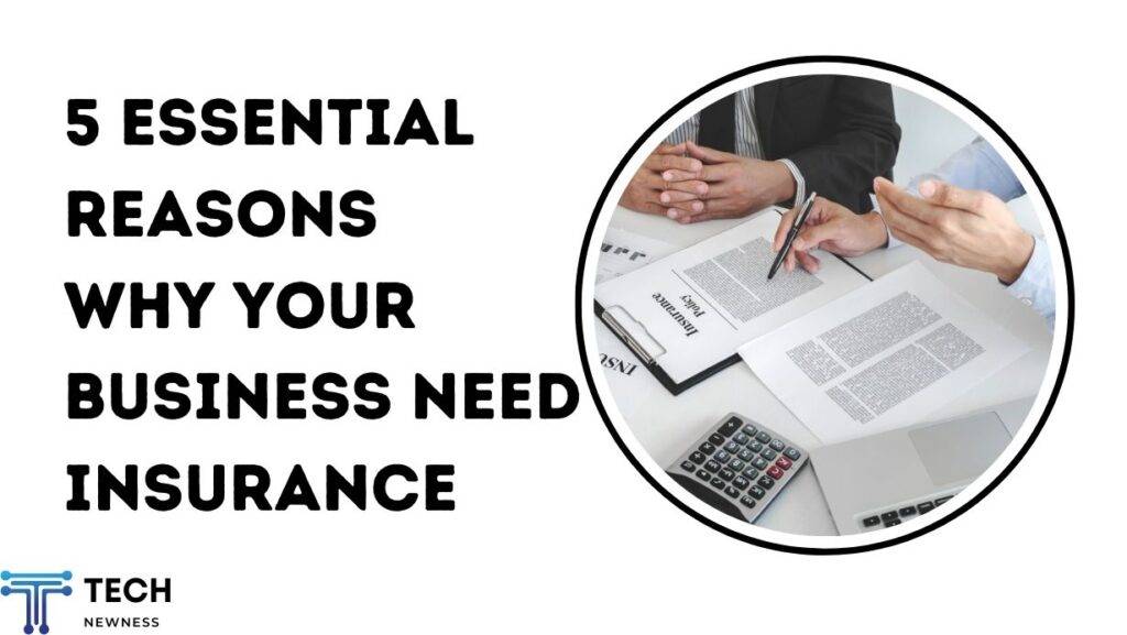 5 Essential Reasons Why Your Business Need Insurance