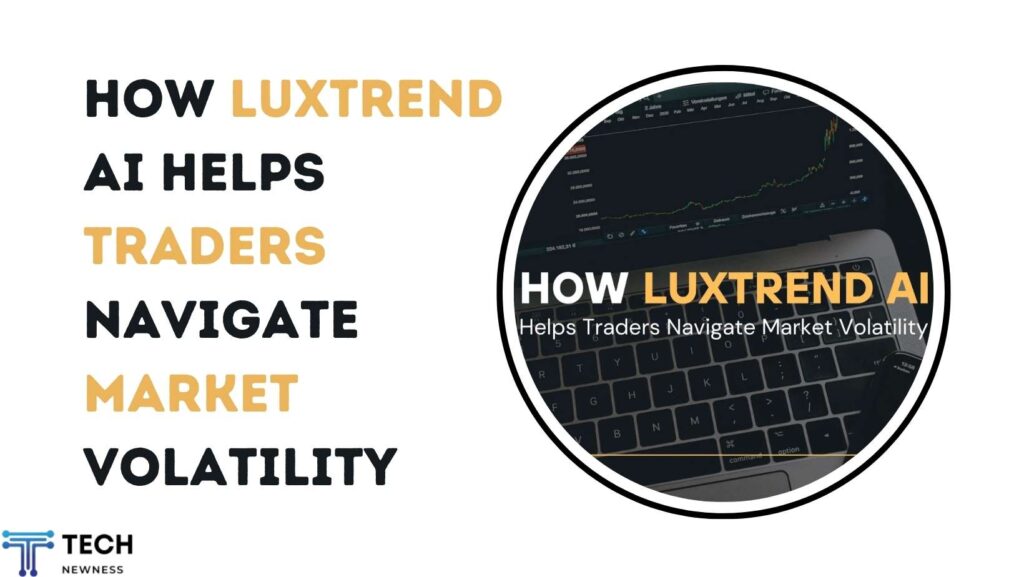 How LuxTrend AI Helps Traders Navigate Market Volatility